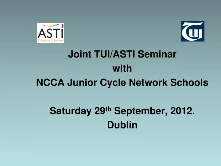 joint tui asti seminar with ncca junior cycle network schools saturday 29 th september 2012 dublin