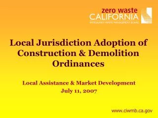 Local Jurisdiction Adoption of Construction &amp; Demolition Ordinances