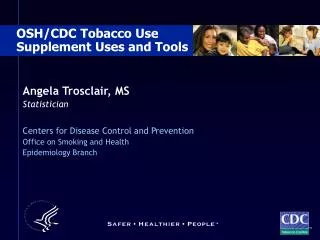 Angela Trosclair, MS Statistician Centers for Disease Control and Prevention