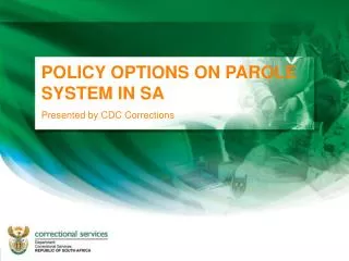 POLICY OPTIONS ON PAROLE SYSTEM IN SA Presented by CDC Corrections
