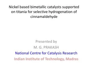 Presented by M. G. PRAKASH National Centre for Catalysis Research