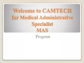Welcome to CAMTECH for Medical Administrative Specialist MAS