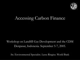 Accessing Carbon Finance Workshop on Landfill Gas Development and the CDM