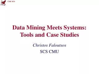 Data Mining Meets Systems: Tools and Case Studies