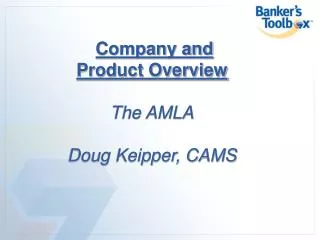 Company and Product Overview The AMLA Doug Keipper, CAMS