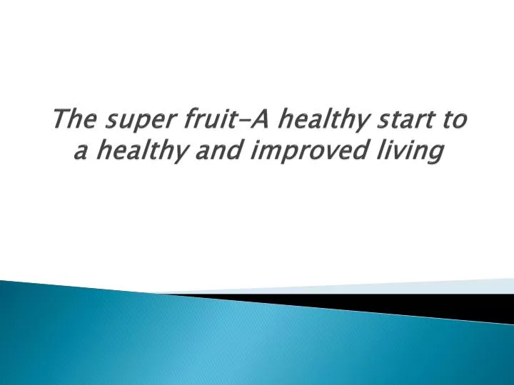 the super fruit a healthy start to a healthy and improved living