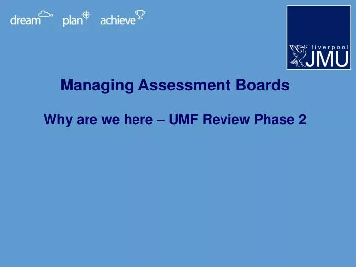 managing assessment boards why are we here umf review phase 2