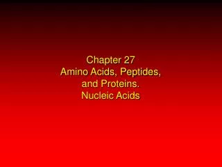 Chapter 27 Amino Acids, Peptides, and Proteins. Nucleic Acids