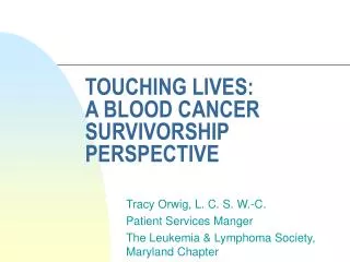 TOUCHING LIVES: A BLOOD CANCER SURVIVORSHIP PERSPECTIVE