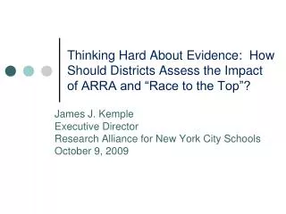 James J. Kemple Executive Director Research Alliance for New York City Schools October 9, 2009