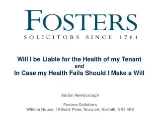 Adrian Newborough Fosters Solicitors William House, 19 Bank Plain, Norwich, Norfolk, NR2 4FS