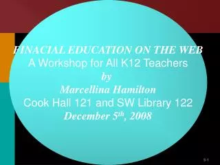 FINACIAL EDUCATION ON THE WEB A Workshop for All K12 Teachers by Marcellina Hamilton