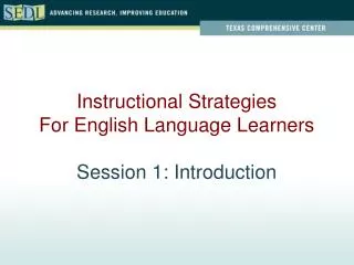 Instructional Strategies For English Language Learners Session 1: Introduction