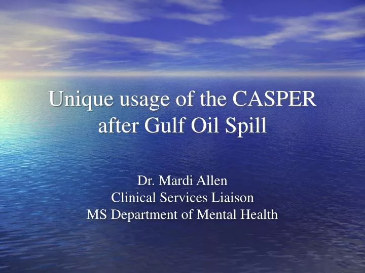 unique usage of the casper after gulf oil spill