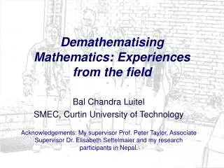 Demathematising Mathematics: Experiences from the field