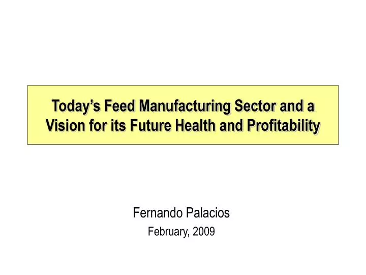 today s feed manufacturing sector and a vision for its future health and profitability