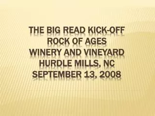 The Big Read Kick-Off Rock of Ages Winery and Vineyard Hurdle Mills, NC September 13, 2008