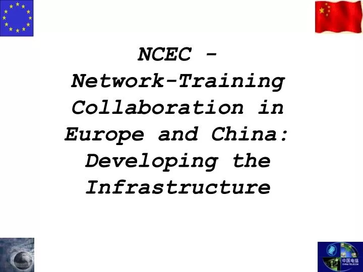 ncec network training collaboration in europe and china developing the infrastructure