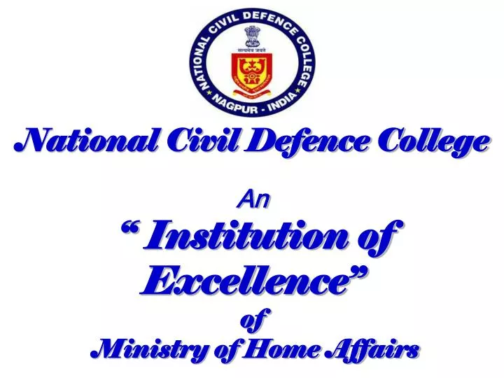 national civil defence college an institution of excellence of ministry of home affairs