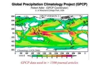Global Precipitation Climatology Project (GPCP) Robert Adler (GPCP Coordinator)