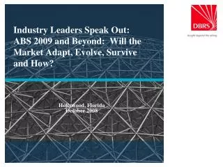 Industry Leaders Speak Out: ABS 2009 and Beyond: Will the Market Adapt, Evolve, Survive and How?