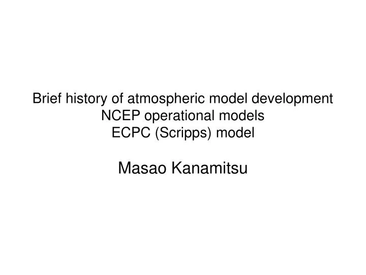 brief history of atmospheric model development ncep operational models ecpc scripps model