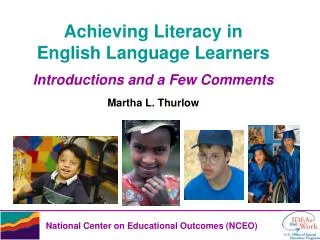 Achieving Literacy in English Language Learners Introductions and a Few Comments Martha L. Thurlow