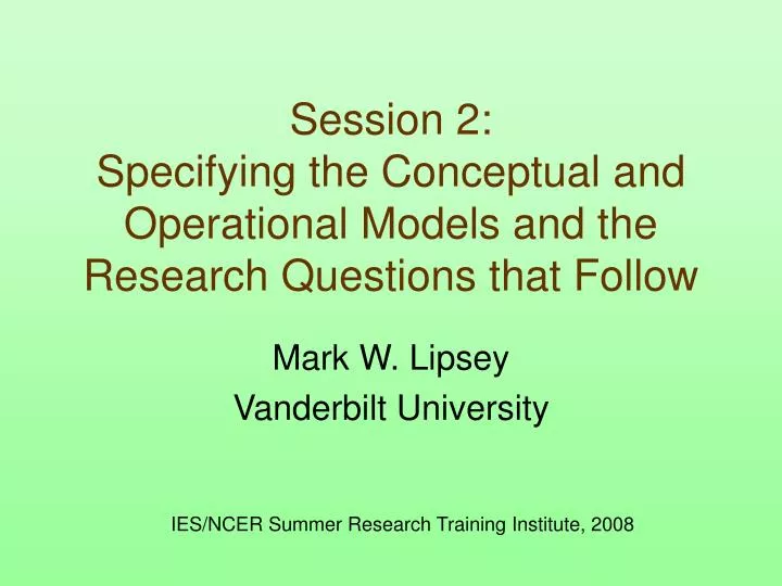 session 2 specifying the conceptual and operational models and the research questions that follow