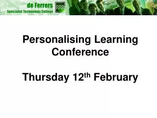 Personalising Learning Conference Thursday 12 th February