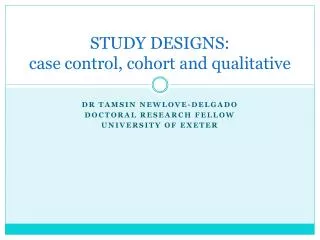 STUDY DESIGNS: case control, cohort and qualitative