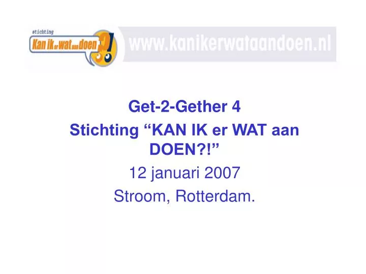 get 2 gether 4 stichting kan ik er wat aan doen 12 januari 2007 stroom rotterdam