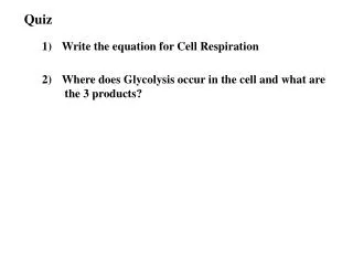 Quiz 1) 	Write the equation for Cell Respiration