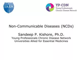 Non-Communicable Diseases (NCDs) Sandeep P. Kishore, Ph.D.