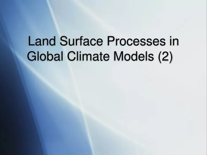 land surface processes in global climate models 2