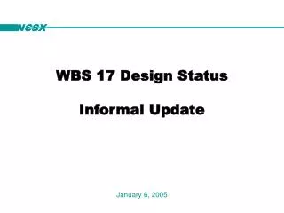 WBS 17 Design Status Informal Update