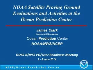 James Clark james.clark@noaa Ocean Prediction Center NOAA/NWS/NCEP