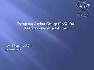 European Action Group (EAG) for Entrepreneurship Education EAG Conference Call October 2011