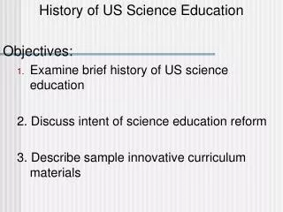 History of US Science Education Objectives: Examine brief history of US science education