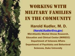 Working with Military Families in the community Harold Kudler, M. D. ( Harold.Kudler@va )