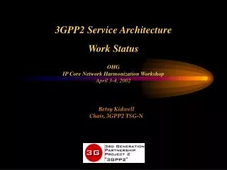 3GPP2 Service Architecture Work Status OHG IP Core Network Harmonization Workshop April 3-4, 2002
