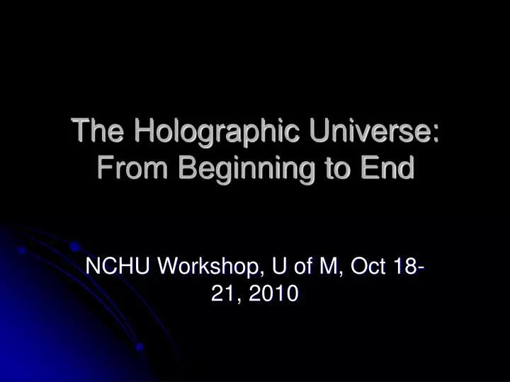 the holographic universe from beginning to end