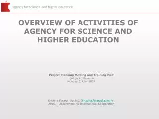 OVERVIEW OF ACTIVITIES OF AGENCY FOR SCIENCE AND HIGHER EDUCATION