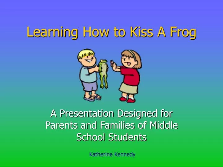 learning how to kiss a frog