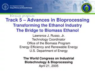 Lawrence J. Russo, Jr. Technology Coordinator Office of the Biomass Program