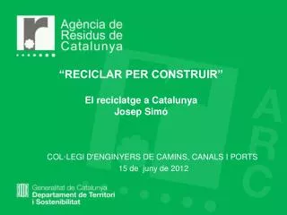 reciclar per construir el reciclatge a catalunya josep sim