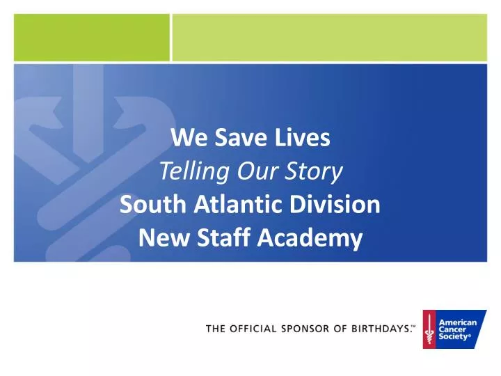 we save lives telling our story south atlantic division new staff academy