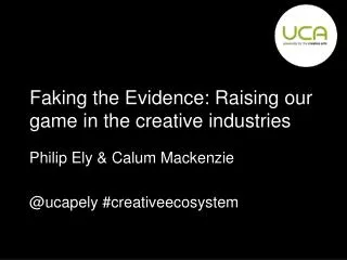 Faking the Evidence: Raising our game in the creative industries
