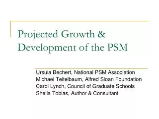 Projected Growth &amp; Development of the PSM
