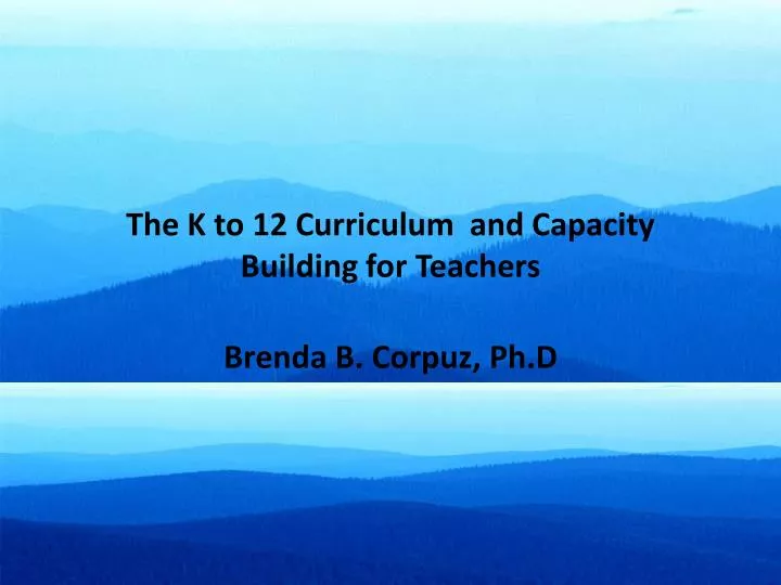 the k to 12 curriculum and capacity building for teachers