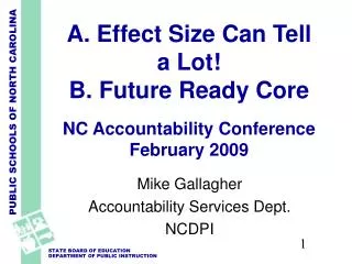 A. Effect Size Can Tell a Lot! B. Future Ready Core NC Accountability Conference February 2009